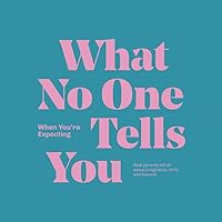 What No One Tells You When You're Expecting: Real parents tell all about pregnancy, birth, and beyond. What No One Tells You When You're Expecting: Real parents tell all about pregnancy, birth, and beyond. Paperback