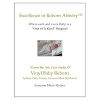 How to create a beautiful Vinyl Baby Reborn with Artistic Oils and Paints (Excellence in Reborn Artistry)