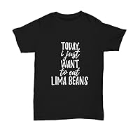 Today I Just Want to Eat Lima Beans T-Shirt Saying Funny Gift Idea Unisex Tee