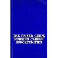The Pfizer Guide: Nursing Career Opportunities (Medical, Pharmacy, Nursing Guides Series) The Pfizer Guide: Nursing Career Opportunities (Medical, Pharmacy, Nursing Guides Series) Hardcover