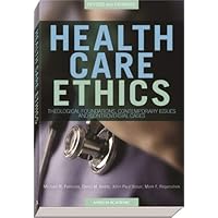 Health Care Ethics: Theological Foundations, Contemporary Issues, and Controversial Cases Health Care Ethics: Theological Foundations, Contemporary Issues, and Controversial Cases Paperback