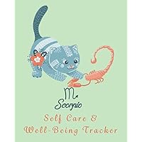SCORPIO: SELF CARE & WELL-BEING TRACKER: TAKE CARE OF YOUR BODY AND MIND WITH THIS DAILY POSITIVITY JOURNAL