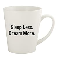 Sleep Less. Dream More. - 12oz Ceramic Latte Coffee Mug Cup, White