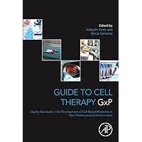 Guide to Cell Therapy GxP: Quality Standards in the Development of Cell-Based Medicines in Non-pharmaceutical Environments Guide to Cell Therapy GxP: Quality Standards in the Development of Cell-Based Medicines in Non-pharmaceutical Environments Paperback Kindle