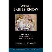 What Babies Know: Core Knowledge and Composition Volume 1 (Oxford Cognitive Development) What Babies Know: Core Knowledge and Composition Volume 1 (Oxford Cognitive Development) Hardcover Kindle