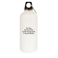 I'm Way Too Sensitive To Be Having Such A Smart Mouth - 20oz Stainless Steel Water Bottle with Carabiner, White