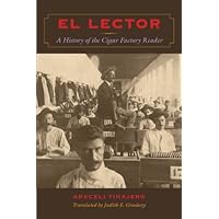 El Lector: A History of the Cigar Factory Reader (LLILAS Translations from Latin America Series) El Lector: A History of the Cigar Factory Reader (LLILAS Translations from Latin America Series) Kindle Hardcover Paperback