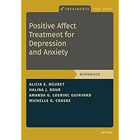 Positive Affect Treatment for Depression and Anxiety: Workbook (Treatments That Work) Positive Affect Treatment for Depression and Anxiety: Workbook (Treatments That Work) Paperback Kindle