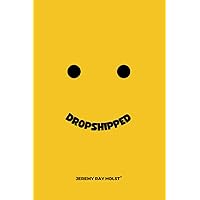 Dropshipped: Your guide to making money with dropshipping Dropshipped: Your guide to making money with dropshipping Paperback Hardcover