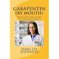 GABAPENTIN (By Mouth): Helps Control Partial Seizures (Convulsions) in the Treatment of Epilepsy and Relieves the Pain of Postherpetic Neuralgia (caused by Shingles) by James Lee Anderson (2015-05-29)