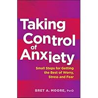 Taking Control of Anxiety: Small Steps for Getting the Best of Worry, Stress, and Fear (APA LifeTools Series) Taking Control of Anxiety: Small Steps for Getting the Best of Worry, Stress, and Fear (APA LifeTools Series) Paperback Kindle Audible Audiobook Audio CD