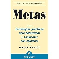 Metas: Estrategias prácticas para determinar y conquistar sus objetivos (Gestión del conocimiento) (Spanish Edition)