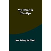 My Home in the Alps My Home in the Alps Kindle Hardcover Paperback MP3 CD Library Binding