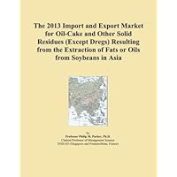 The 2013 Import and Export Market for Oil-Cake and Other Solid Residues (Except Dregs) Resulting from the Extraction of Fats or Oils from Soybeans in Asia