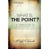 What is the Point?: Discovering Life's Deeper Meaning and Purpose What is the Point?: Discovering Life's Deeper Meaning and Purpose Paperback Kindle