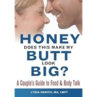 Honey, Does This Make My Butt Look Big?: A Couple's Guide to Food and Body Talk Honey, Does This Make My Butt Look Big?: A Couple's Guide to Food and Body Talk Paperback