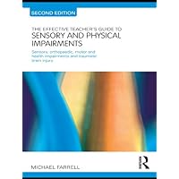 The Effective Teacher's Guide to Sensory and Physical Impairments: Sensory, Orthopaedic, Motor and Health Impairments, and Traumatic Brain Injury (The Effective Teacher's Guides) The Effective Teacher's Guide to Sensory and Physical Impairments: Sensory, Orthopaedic, Motor and Health Impairments, and Traumatic Brain Injury (The Effective Teacher's Guides) Kindle Hardcover Paperback