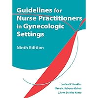 Guidelines for Nurse Practitioners in Gynecologic Settings: Ninth Edition Guidelines for Nurse Practitioners in Gynecologic Settings: Ninth Edition Kindle Paperback
