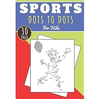 Dot to Dot Sports: Book For Kids Girl and Boy | 30 Unique Acitivity Pages of Dots to Dots Puzzles to Connect and Color on Sport, Football, Tennis, ... Judo, Handball, Basketball, Rugby and More.