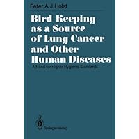 Bird Keeping as a Source of Lung Cancer and Other Human Diseases: A Need for Higher Hygienic Standards (International Archives of Occupational and Environmental Health. Supplement) Bird Keeping as a Source of Lung Cancer and Other Human Diseases: A Need for Higher Hygienic Standards (International Archives of Occupational and Environmental Health. Supplement) Kindle Perfect Paperback