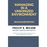 Managing in a Unionized Environment: Healthcare Edition Managing in a Unionized Environment: Healthcare Edition Paperback