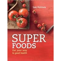 Super Foods Eat Your Way to Good Health Super Foods Eat Your Way to Good Health Paperback