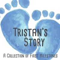 Tristan's Story - A Collection of First Milestones: The Personalized Baby Keepsake Book to Fill Out, Add Photos to and Design Yourself