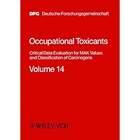 Occupational Toxicants: Critical Data Evaluation for MAK Values and Classification of Carcinogens, Volume 14 Occupational Toxicants: Critical Data Evaluation for MAK Values and Classification of Carcinogens, Volume 14 Hardcover
