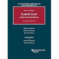 Labor Law, Cases and Materials, 2017 Statutory Appendix and Case Supplement (University Casebook Series)