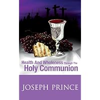 Health And Wholeness Through The Holy Communion Health And Wholeness Through The Holy Communion Kindle Paperback