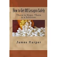 How To Get Off Lexapro Safely: There Is Hope. There Is A Solution. How To Get Off Lexapro Safely: There Is Hope. There Is A Solution. Paperback