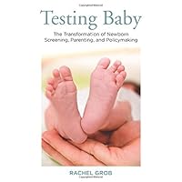 Testing Baby: The Transformation of Newborn Screening, Parenting, and Policymaking (Critical Issues in Health and Medicine) Testing Baby: The Transformation of Newborn Screening, Parenting, and Policymaking (Critical Issues in Health and Medicine) eTextbook Hardcover Paperback