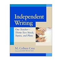Independent Writing: One Teacher---Thirty-Two Needs, Topics, and Plans Independent Writing: One Teacher---Thirty-Two Needs, Topics, and Plans Paperback