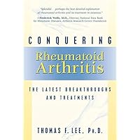 Conquering Rheumatoid Arthritis: The Latest Breakthroughs and Treatments Conquering Rheumatoid Arthritis: The Latest Breakthroughs and Treatments Kindle Paperback