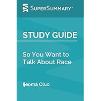 Study Guide: So You Want to Talk About Race by Ijeoma Oluo (SuperSummary)