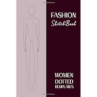 Fashion Sketchbook WOMEN Dotted Templates: 6x9 Blank Croquis Figurin for Illustration and Blank dotted Paper for Design (150pg)