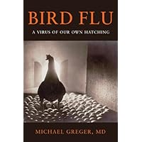 Bird Flu: A Virus of Our Own Hatching Bird Flu: A Virus of Our Own Hatching Hardcover