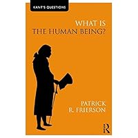 What is the Human Being? (Kant's Questions) What is the Human Being? (Kant's Questions) Kindle Hardcover Paperback