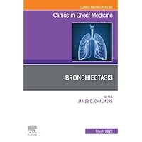 Bronchiectasis, An Issue of Clinics in Chest Medicine, An Issue of Clinics in Chest Medicine (The Clinics: Internal Medicine) Bronchiectasis, An Issue of Clinics in Chest Medicine, An Issue of Clinics in Chest Medicine (The Clinics: Internal Medicine) Kindle Hardcover