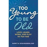 Too Young to Be Old: Love, Learn, Work, and Play as You Age (Retire Smart, Retire Happy series Book 3) (APA LifeTools Series) Too Young to Be Old: Love, Learn, Work, and Play as You Age (Retire Smart, Retire Happy series Book 3) (APA LifeTools Series) Paperback Audible Audiobook Kindle Audio CD