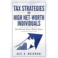 Tax Strategies for High Net-Worth Individuals: Save Money. Invest. Reduce Taxes. Tax Strategies for High Net-Worth Individuals: Save Money. Invest. Reduce Taxes. Paperback Audible Audiobook Kindle Hardcover