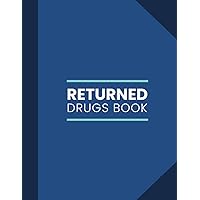 Returned Drugs Book: Medication logbook to keep a record of all expired drugs returned to a pharmacy or other establishments for Destruction.