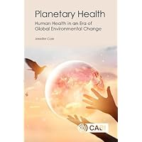 Planetary Health: Human Health in an Era of Global Environmental Change Planetary Health: Human Health in an Era of Global Environmental Change Paperback Kindle