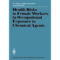 Health Risks to Female Workers in Occupational Exposure to Chemical Agents (International Archives of Occupational and Environmental Health. Supplement) Health Risks to Female Workers in Occupational Exposure to Chemical Agents (International Archives of Occupational and Environmental Health. Supplement) Kindle Paperback