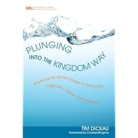 Plunging into the Kingdom Way: Practicing the Shared Strokes of Community, Hospitality, Justice, and Confession (New Monastic Library: Resources for Radical Discipleship) Plunging into the Kingdom Way: Practicing the Shared Strokes of Community, Hospitality, Justice, and Confession (New Monastic Library: Resources for Radical Discipleship) Kindle Hardcover Paperback