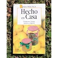 Hecho En Casa/Homemade: conservas, licores, quesos y yogures/Preserves, liqueurs, cheeses & yogurts (Spanish Edition)