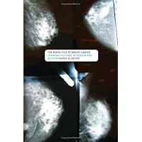 The Biopolitics of Breast Cancer: Changing Cultures of Disease and Activism The Biopolitics of Breast Cancer: Changing Cultures of Disease and Activism Kindle Hardcover Paperback