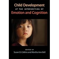Child Development at the Intersection of Emotion and Cognition (Apa Human Brain Development) Child Development at the Intersection of Emotion and Cognition (Apa Human Brain Development) Kindle Hardcover
