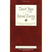 Taoist Yoga and Sexual Energy: Transforming Your Body, Mind, and Spirit Taoist Yoga and Sexual Energy: Transforming Your Body, Mind, and Spirit Paperback