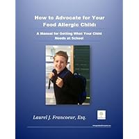 How to Advocate for Your Food Allergic Child: A Manual for Getting What Your Child Needs at School How to Advocate for Your Food Allergic Child: A Manual for Getting What Your Child Needs at School Kindle Paperback